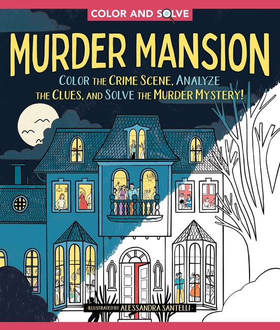 Color and Solve: Murder Mansion: Color the Crime Scene, Analyze the Clues, and Solve the Murder Mystery! -- Alessandra Santelli, Paperback