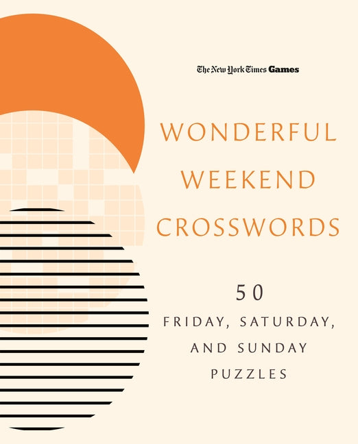 New York Times Games Wonderful Weekend Crosswords: 50 Friday, Saturday, and Sunday Puzzles -- New York Times, Spiral