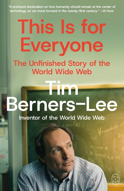 This Is for Everyone: The Unfinished Story of the World Wide Web -- Tim Berners-Lee, Paperback