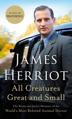 All Creatures Great and Small: The Warm and Joyful Memoirs of the World's Most Beloved Animal Doctor -- James Herriot, Paperback