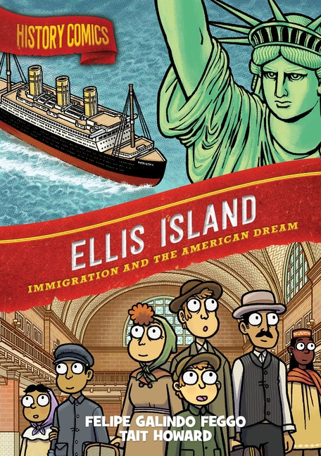History Comics: Ellis Island: Immigration and the American Dream -- Felipe Galindo Feggo, Hardcover