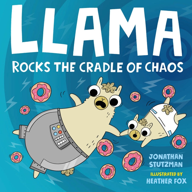 Llama Rocks the Cradle of Chaos -- Jonathan Stutzman, Hardcover