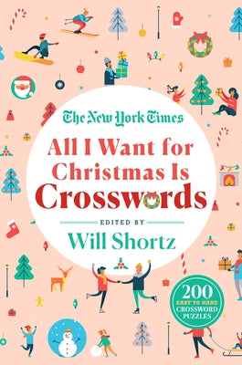 The New York Times All I Want for Christmas Is Crosswords: 200 Easy to Hard Crossword Puzzles -- New York Times, Paperback