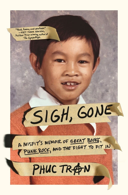 Sigh, Gone: A Misfit's Memoir of Great Books, Punk Rock, and the Fight to Fit in -- Phuc Tran, Paperback