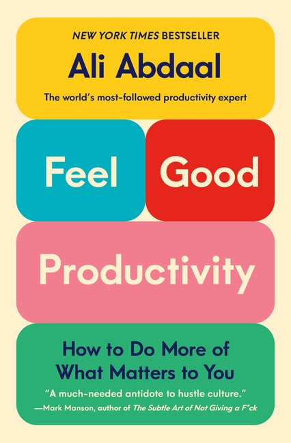 Feel-Good Productivity: How to Do More of What Matters to You -- Ali Abdaal, Paperback