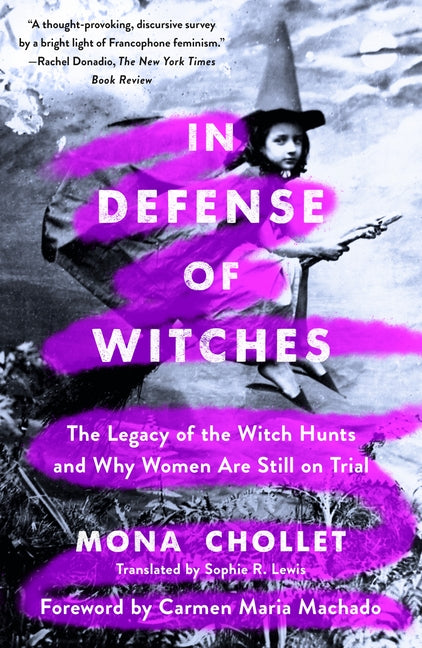 In Defense of Witches: The Legacy of the Witch Hunts and Why Women Are Still on Trial -- Mona Chollet, Paperback