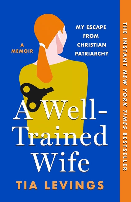 A Well-Trained Wife: My Escape from Christian Patriarchy -- Tia Levings, Paperback