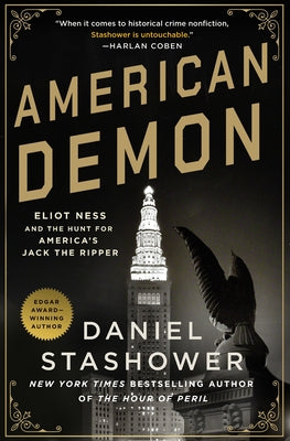 American Demon: Eliot Ness and the Hunt for America's Jack the Ripper -- Daniel Stashower, Paperback