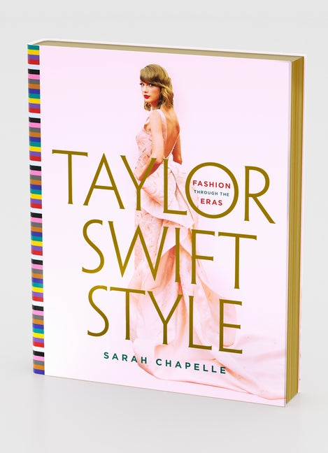 Taylor Swift Style: Fashion Through the Eras -- Sarah Chapelle, Hardcover