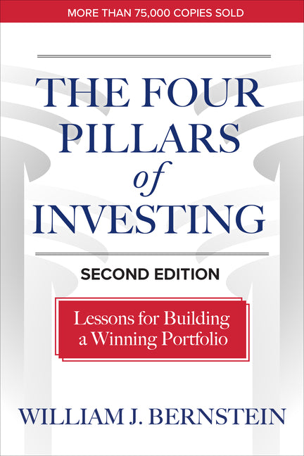 The Four Pillars of Investing, Second Edition: Lessons for Building a Winning Portfolio -- William J. Bernstein, Hardcover