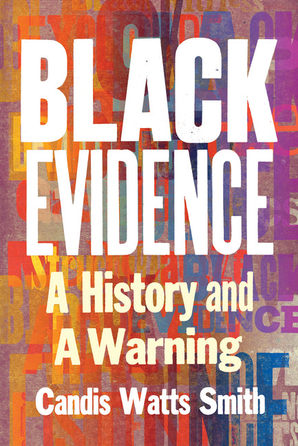 Black Evidence: A History and a Warning -- Candis Watts Smith, Hardcover