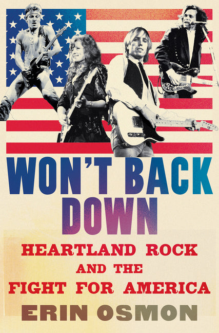 Won't Back Down: Heartland Rock and the Fight for America -- Erin Osmon, Hardcover