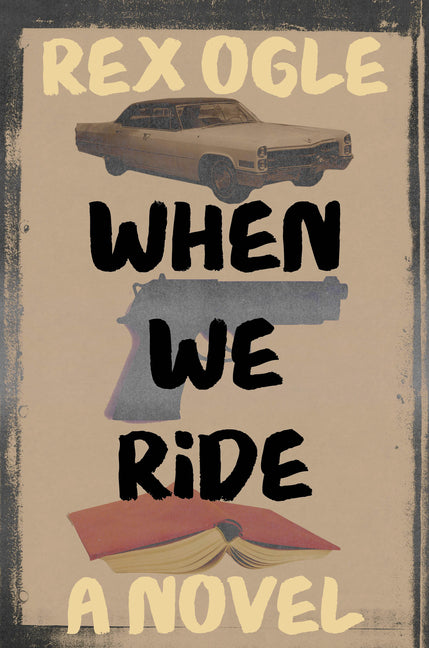 When We Ride -- Rex Ogle, Hardcover