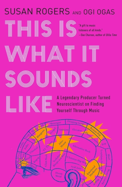 This Is What It Sounds Like: A Legendary Producer Turned Neuroscientist on Finding Yourself Through Music -- Susan Rogers, Paperback