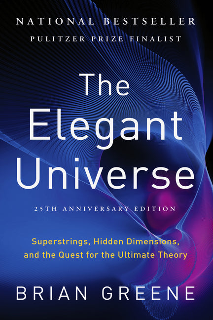 The Elegant Universe: Superstrings, Hidden Dimensions, and the Quest for the Ultimate Theory -- Brian Greene, Paperback
