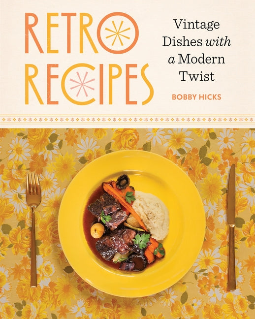 Retro Recipes: Vintage Dishes with a Modern Twist -- Bobby Hicks, Hardcover