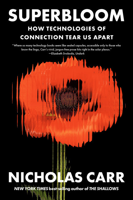 Superbloom: How Technologies of Connection Tear Us Apart -- Nicholas Carr, Paperback