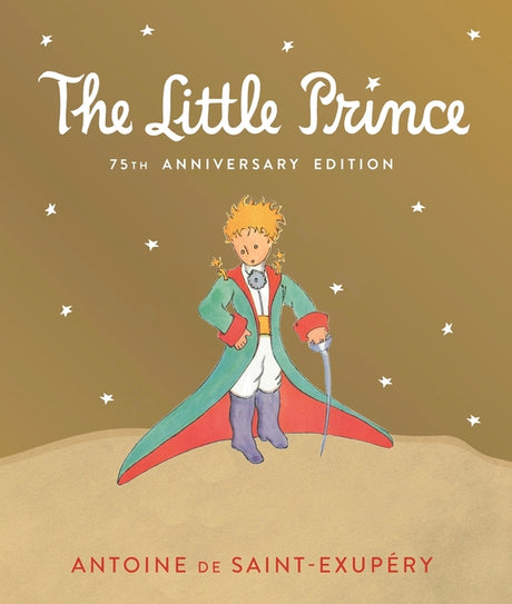 Little Prince: Includes the History and Making of the Classic Story -- Antoine de Saint-Exupéry, Hardcover
