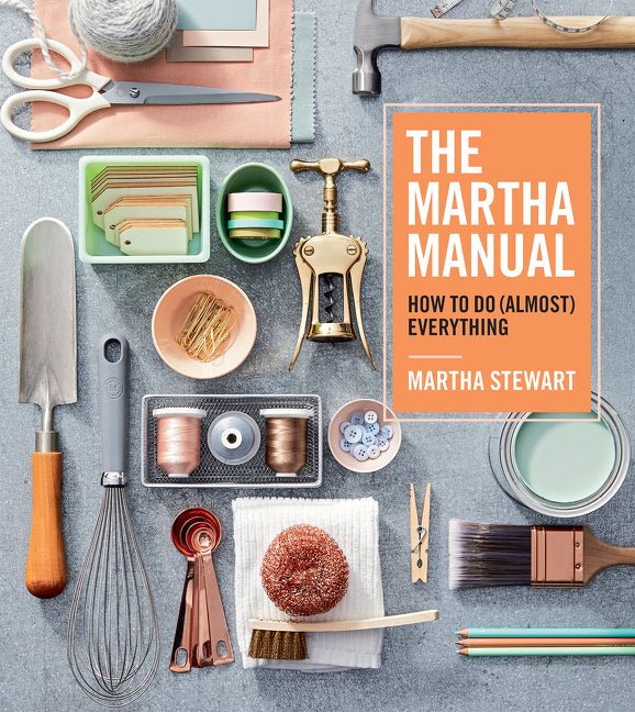 The Martha Manual: How to Do (Almost) Everything -- Martha Stewart, Hardcover