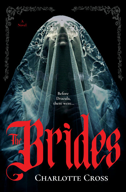 The Brides: A Feminist Horror Novel for Fans of Dracula -- Charlotte Cross, Hardcover
