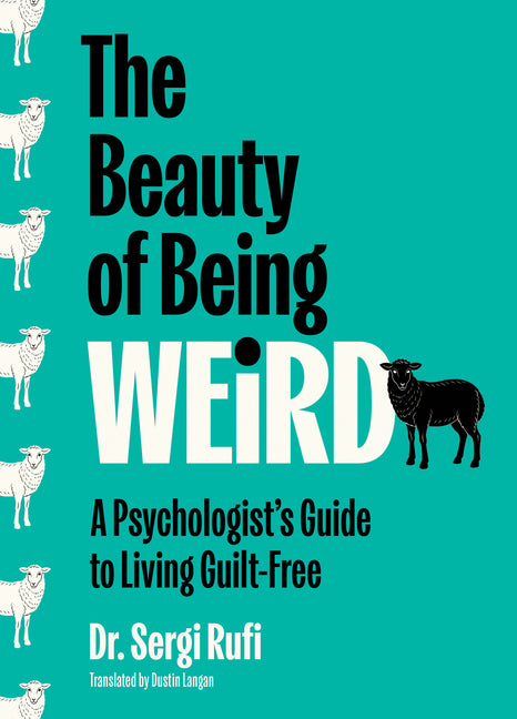 The Beauty of Being Weird: A Psychologist's Guide to Living Guilt-Free -- Sergi Rufi, Hardcover