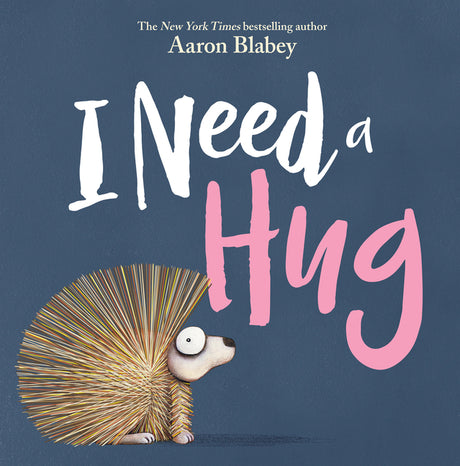 I Need a Hug -- Aaron Blabey, Hardcover