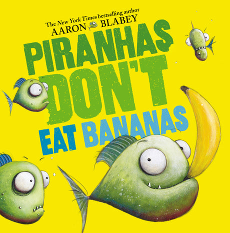 Piranhas Don't Eat Bananas -- Aaron Blabey, Hardcover