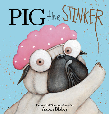 Pig the Stinker -- Aaron Blabey, Hardcover