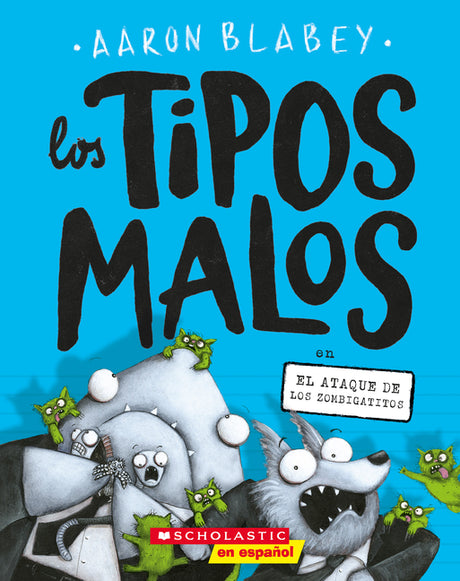 Los Tipos Malos En El Ataque de Los Zombigatitos (Bad Guys in Attack of the Zittens): Volume 4 -- Aaron Blabey, Paperback