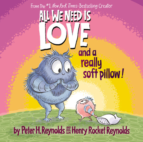 All We Need Is Love and a Really Soft Pillow! -- Peter H. Reynolds, Hardcover