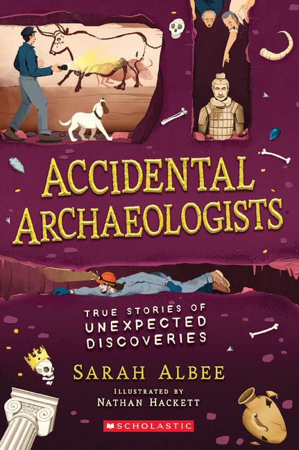 Accidental Archaeologists: True Stories of Unexpected Discoveries -- Sarah Albee, Paperback