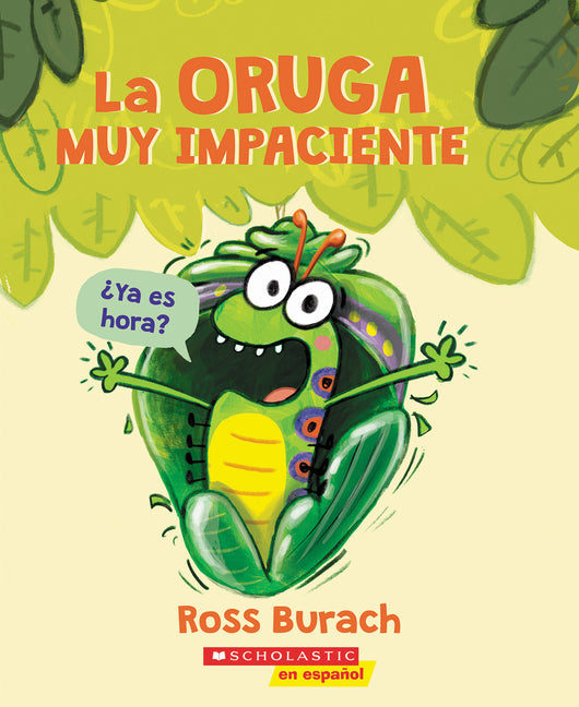 La Oruga Muy Impaciente (the Very Impatient Caterpillar) -- Ross Burach, Paperback
