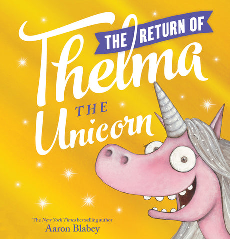 The Return of Thelma the Unicorn -- Aaron Blabey, Hardcover