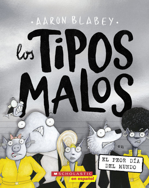 Los Tipos Malos En El Peor Día del Mundo (the Bad Guys in the Baddest Day Ever): Volume 10 -- Aaron Blabey, Paperback