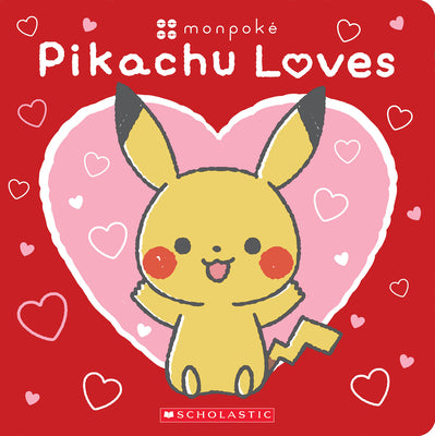 Pikachu Loves (Pokémon: Monpoké Board Book) -- Scholastic, Board Book