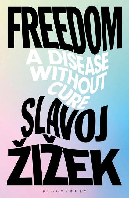 Freedom: A Disease Without Cure -- Slavoj Zizek, Paperback