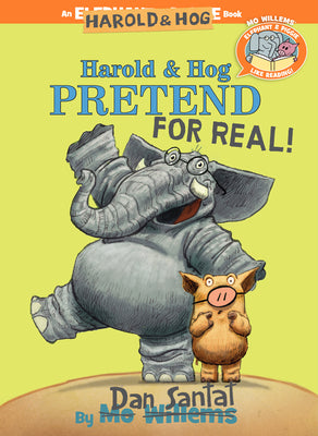 Harold & Hog Pretend for Real!-Elephant & Piggie Like Reading! -- Dan Santat, Hardcover