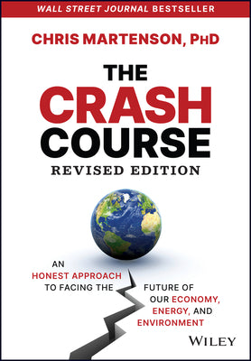 The Crash Course: An Honest Approach to Facing the Future of Our Economy, Energy, and Environment -- Chris Martenson, Hardcover