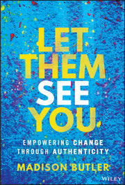 Let Them See You: Empowering Change Through Authenticity by Butler, Madison