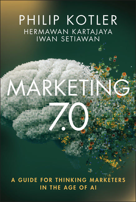 Marketing 7.0: A Guide for Thinking Marketers in the Age of AI -- Philip Kotler, Hardcover
