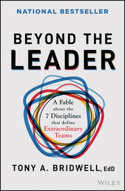 Beyond the Leader: A Fable about the 7 Disciplines That Define Extraordinary Teams by Bridwell, Tony A.