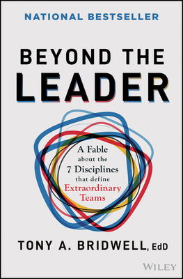 Beyond the Leader: A Fable about the 7 Disciplines That Define Extraordinary Teams by Bridwell, Tony A.