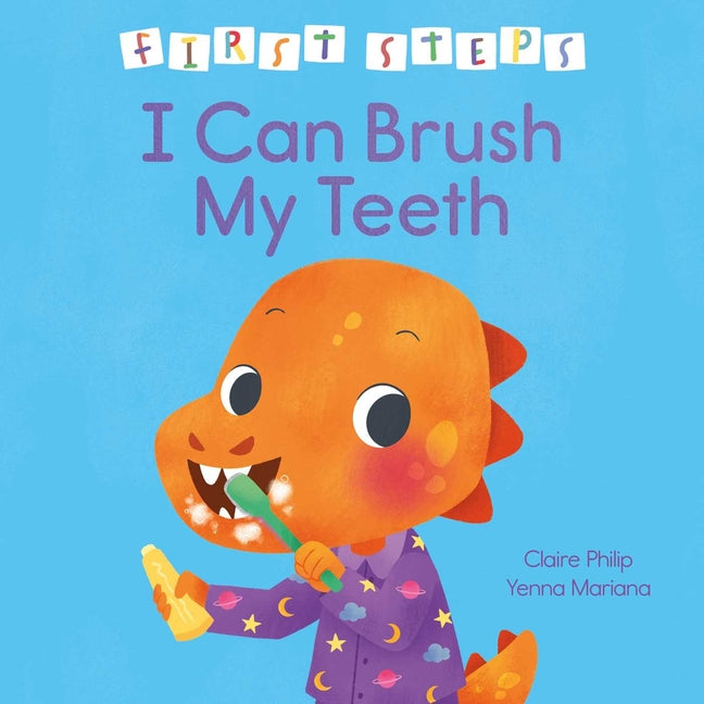 First Steps: I Can Brush My Teeth -- Claire Philip, Hardcover
