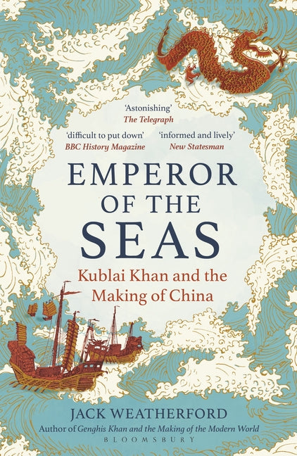 Emperor of the Seas: Kublai Khan and the Making of China -- Jack Weatherford, Paperback