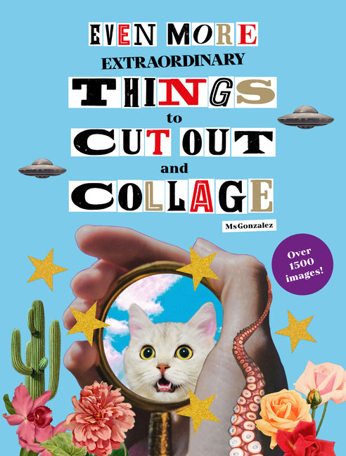 Even More Extraordinary Things to Cut Out and Collage -- Paula Gonzalez, Paperback