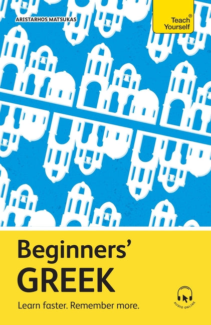 Beginners' Greek: Learn Faster. Remember More. -- Aristarhos Matsukas, Paperback