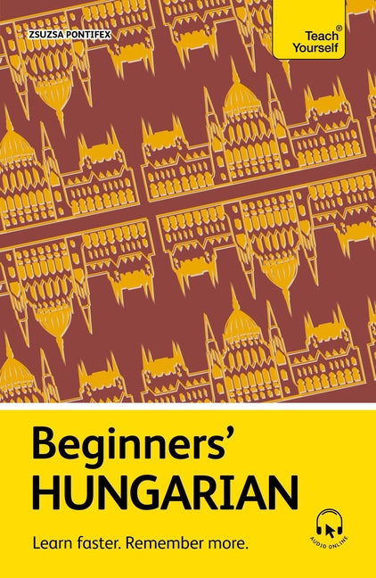 Beginners' Hungarian: Learn Faster. Remember More. -- Zsuzsa Pontifex, Paperback