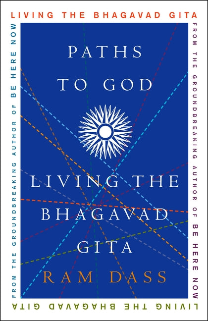 Paths to God: Living the Bhagavad Gita -- Ram Dass, Paperback