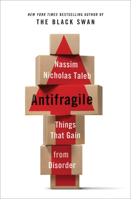 Antifragile: Things That Gain from Disorder -- Nassim Nicholas Taleb, Hardcover