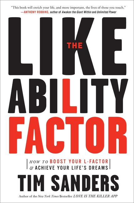 The Likeability Factor: How to Boost Your L-Factor and Achieve Your Life's Dreams -- Tim Sanders, Paperback